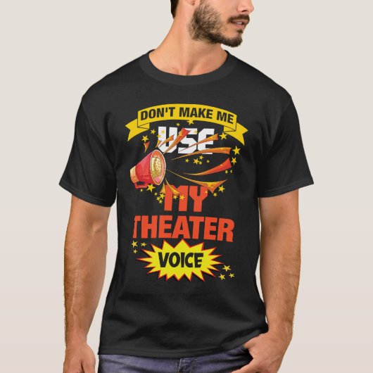 T-shirt Don't Make Me Use My Theater Voice Theater (Devant)