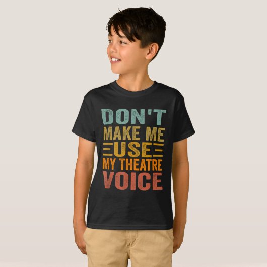 T-shirt Don't Make Me Use My Theatre Voice - Funny Musical (Devant entier)