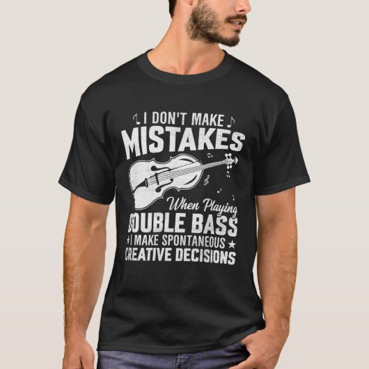T-shirt Don't Make Mistakes Playing Double Bass Creative D (Devant)