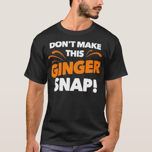 T-shirt Dont Make This Ginger Snap  Funny Crazy Redhead Gi (Devant)