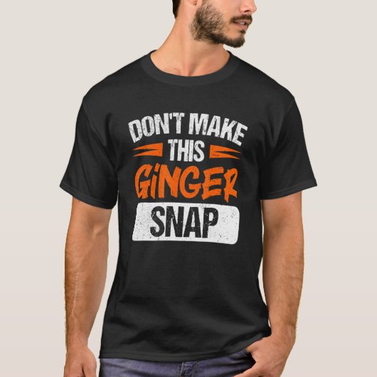 T-shirt Don't Make This Ginger Snap Red Haired Redheaded (Devant)