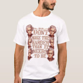 T-shirt Don't Make This Harder Than It Needs To Be (Devant)