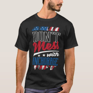 T-shirt Dont Mess Avec Anchorage Alaska Humour AK Voyage