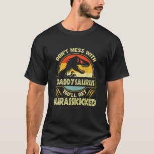 T-shirt Don'T Mess With Daddysaurus You'Ll Get Jurasskicke