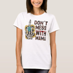 T-shirt Don't Mess With Mama drôle squelette maman cadeau