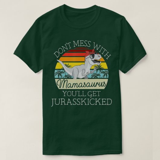T-shirt Dont mess With Mamasaurus Youll Get Jurasskicked M (Design devant)