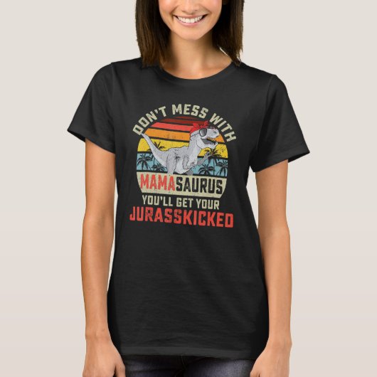 T-shirt Dont mess With Mamasaurus Youll Get Jurasskicked M (Devant)
