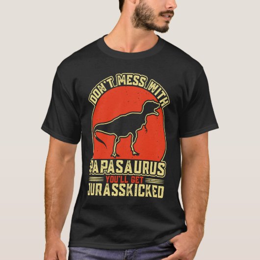T-shirt Dont Mess With Papasaurus You'll Get Jurasskicked (Devant)
