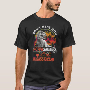 T-shirt Don't Mess With Poppasaurus You'll Get Jurasskicke
