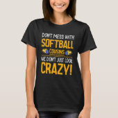 T-shirt Don't Mess With Softball Cousins We Don't Just Loo (Devant)