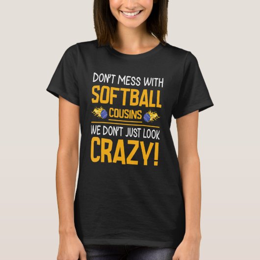 T-shirt Don't Mess With Softball Cousins We Don't Just Loo (Devant)