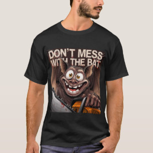 T-shirt Dont mess with the bat