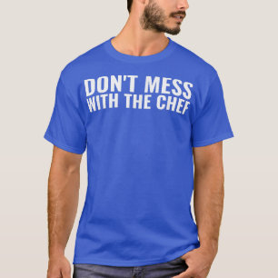T-shirt Dont Mess With The Chef Culinary School Cook Cooki