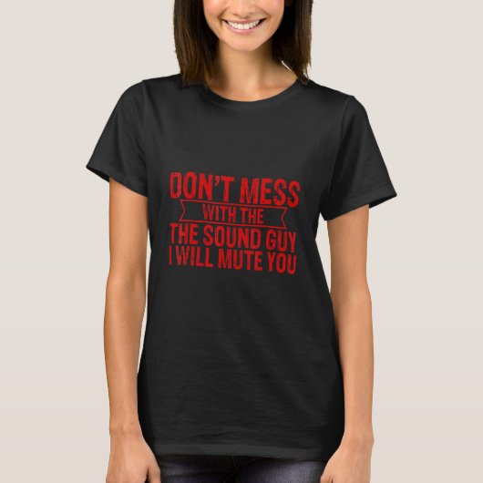 T-shirt Don't Mess With The Sound Guy I Will Mute You --. (Devant)