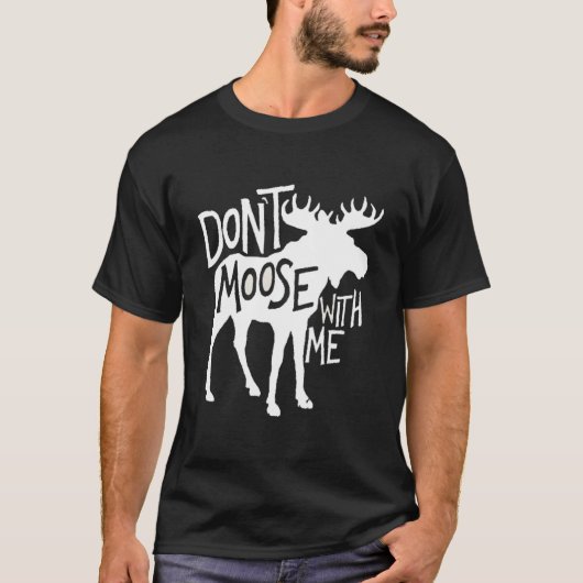 T-shirt Don'T Moose With Me Moose Moose (Devant)