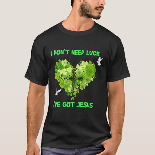 T-shirt Don't Need Luck I've Got Jesus (Devant)