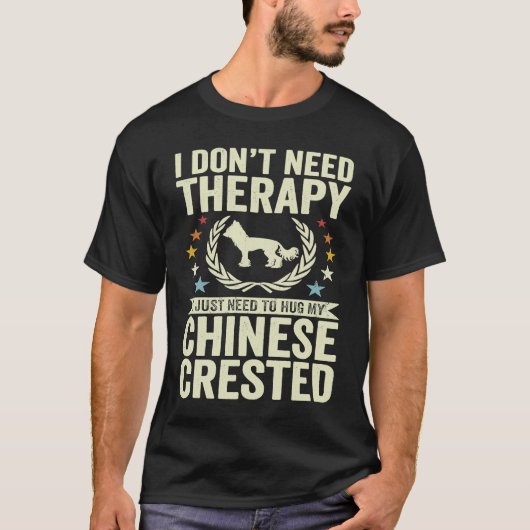 T-shirt Don't Need Therapy Just Hug My Chinese Crested (Devant)