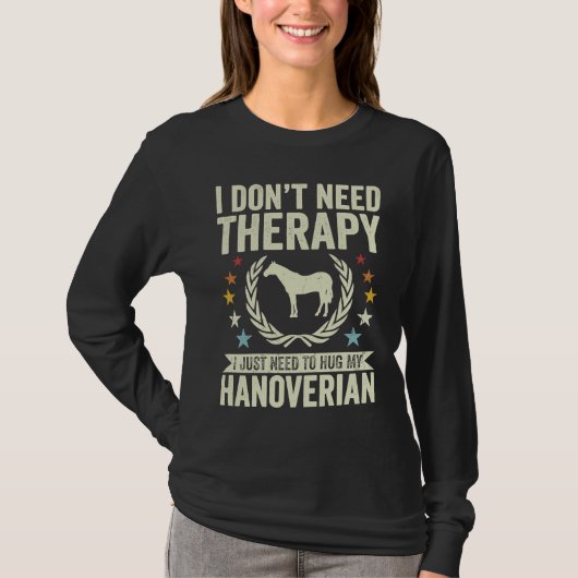 T-shirt Don't Need Therapy Just Hug My Horse Hanoverian (Devant)
