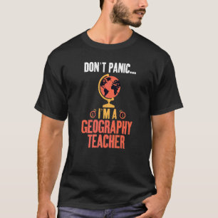 T-shirt Dont Panic Je suis un professeur de géographie Géo