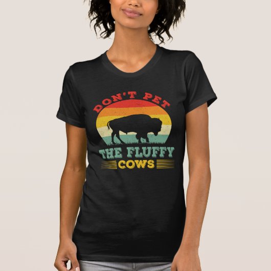 T-shirt Don't pet the fluffy cows Funny buffalo Bison (Devant)