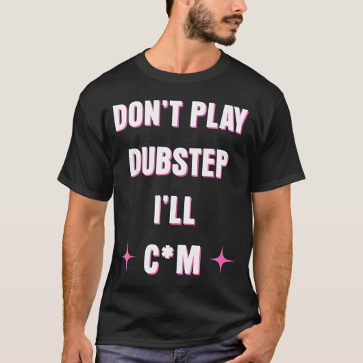 T-shirt Dont Play Dubstep I'll  (Devant)