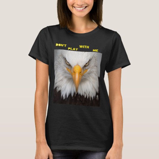 T-shirt Dont Play With Angry Eagle (Devant)