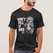 T-shirt Don't Pull So Hard Sloth and Snail Fun (Devant)
