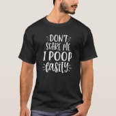 T-shirt Don't Scare Me I Poop Easily (Devant)