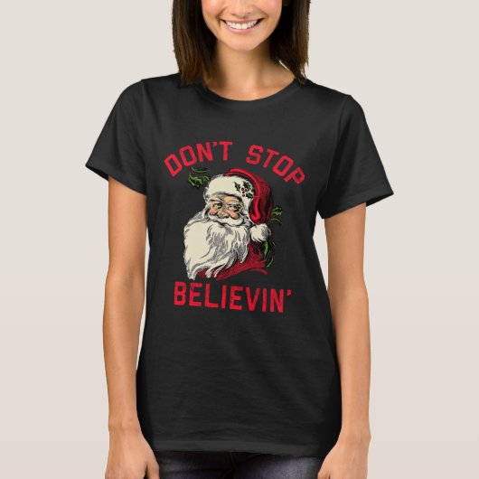 T-shirt Don't Stop Believing, Funny Santa, Winter Christma (Devant)