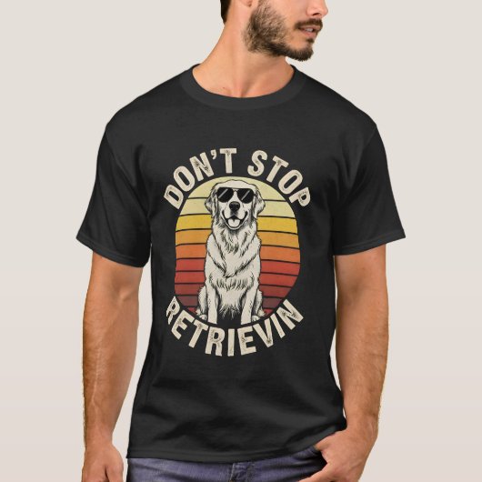 T-shirt Don't Stop Retrievin funny Golden Retriever Retro  (Devant)
