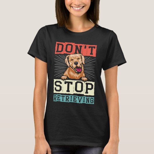 T-shirt Don't Stop Retrieving Dog Retro Golden Retriever (Devant)