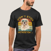 T-shirt Don't Stop Retrieving Shirt. Retro Golden Retrieve (Devant)