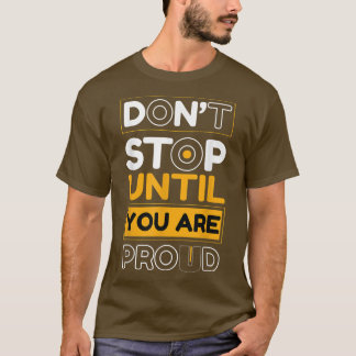 T-shirt Don't Stop until you are Proud Entrepreneur Motiva