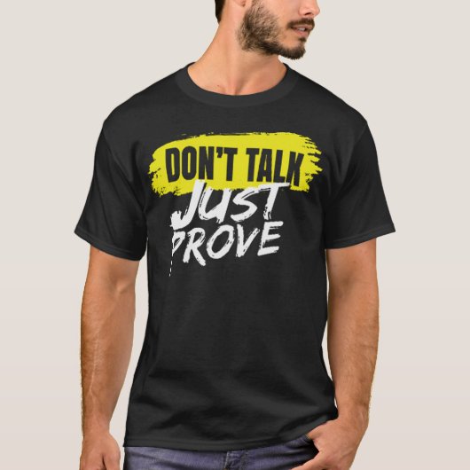 T-shirt Dont talk just prove (Devant)