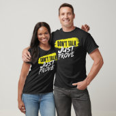 T-shirt Dont talk just prove (Unisexe)