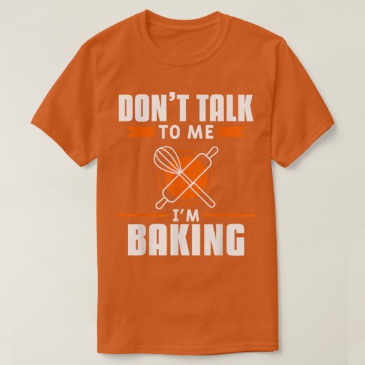 T-shirt Don't Talk To Me I'm Baking Bake Baker  (Design devant)