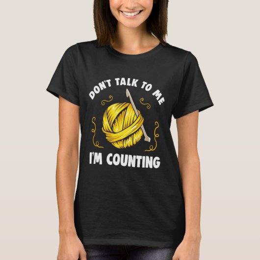T-shirt Don't Talk To Me I'm Counting _ Funny Knitting Cro (Devant)