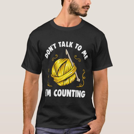 T-shirt Don't Talk To Me I'm Counting _ Funny Knitting Cro (Devant)