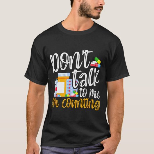 T-shirt Dont Talk To Me Im Counting Funny Pharmacy Tech (Devant)