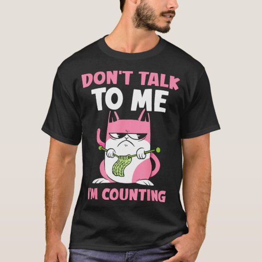 T-shirt Don't Talk To Me I'm Counting Knitting Yarn Knit K (Devant)
