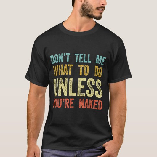 T-shirt Don't Tell Me What To Do Unless You're  (Devant)