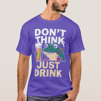 T-shirt Dont Think Just Drink Funny Life Motto Beer Drinki