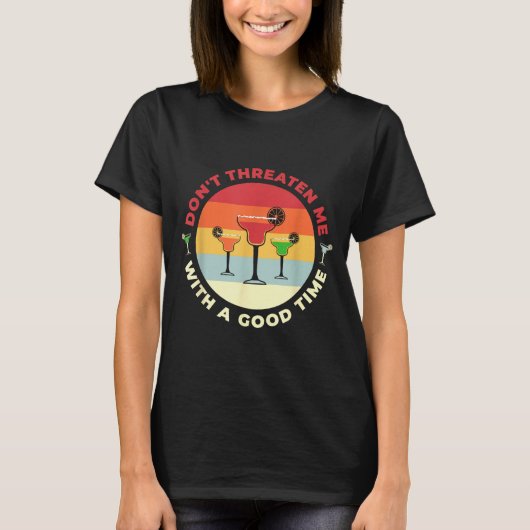 T-shirt Don't Threaten Me With A Good Time Funny Margarita (Devant)