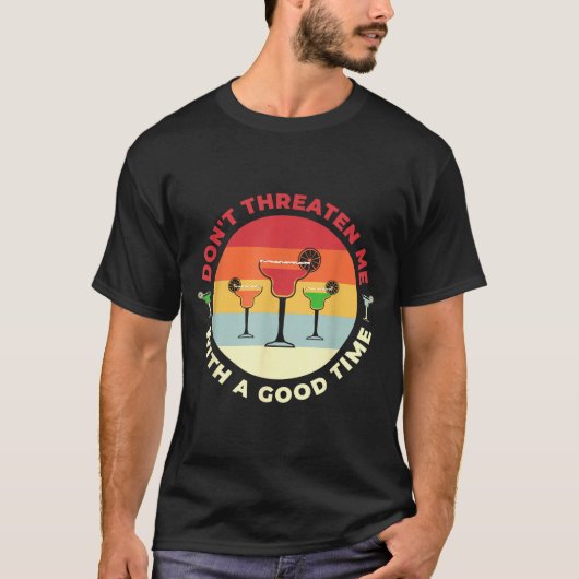 T-shirt Don't Threaten Me With A Good Time Funny Margarita (Devant)