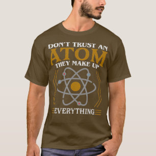 T-shirt Dont trust à Atom They Make Up Everything