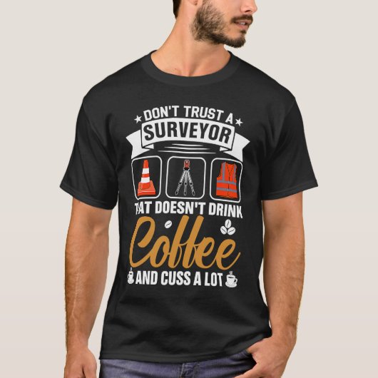 T-shirt Dont Trust A Surveyor That Doesnt Drink Coffe And (Devant)