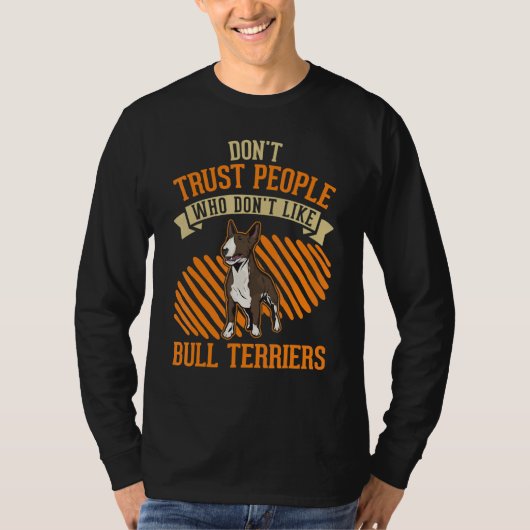 T-shirt Don't Trust people Who don't like Bull Terriers (Devant)