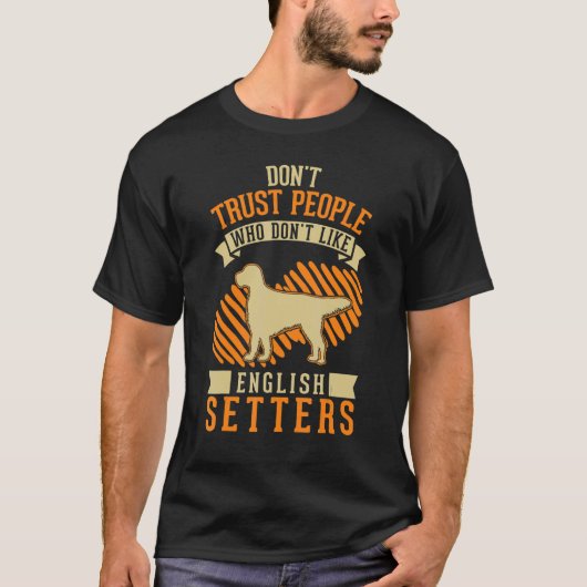 T-shirt Don't Trust people Who don't like English Setters (Devant)