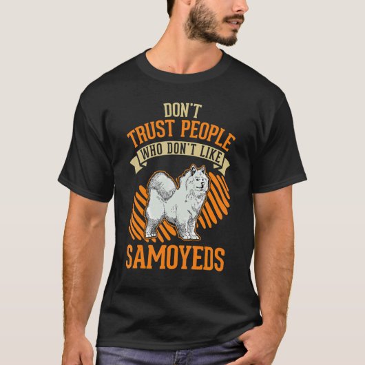 T-shirt Don't Trust people Who don't like Samoyeds (Devant)