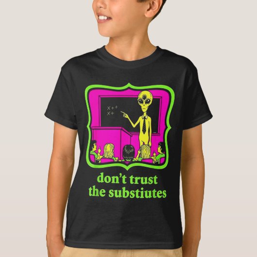T-shirt Don't Trust Subtitutes Funny Alien Invasion Teache (Devant)